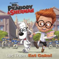 Mr__Peabody___Sherman__Let_them_eat_cake_
